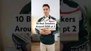 Top 10 Best $100 Sneakers Pt 2