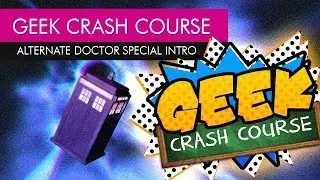 Geek Crash Course - Alternate Doctor Intro (Doctor Who)
