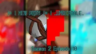|×|НОВЫЙ ПУТЬ|×| _UNDERTALE_ 2 сезон 10 серия