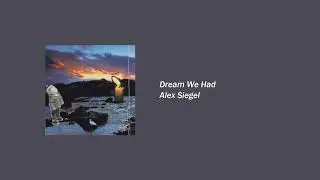 Alex Siegel - Dream We Had