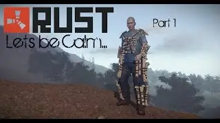LETS BE CALM!! - Part 1 (RUST - FUNNY MOMENTS!)