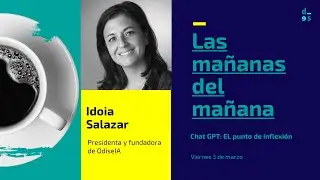 Las Mañanas del Mañana - Idoia Salazar - Chat GPT: El punto de inflexión