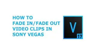 How to Fade In Video in Sony Vegas | Fade Out Video in Sony Vegas