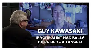 Guy Kawasaki | If Your Aunt Had Balls She'd Be Your Uncle! | Quick Bites