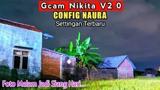 GCAM NIKITA V2.0 CONFIG TERBARU..!!! Mantull Super Terang Gak Ada Noise.