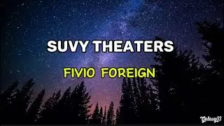 FIVIO FOREIGN - SUVY THEATERS (Lyrics)