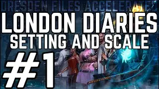 ★Dresden Files Accelerated - London Diaries: Setting and Scale - Part 1★
