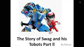 Rehan's video: "The Story of Swag and his Tobots Part ll"