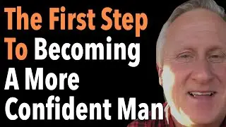 The First Step To Becoming A More Confident Man