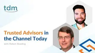 How to Be a True Trusted Advisor in the Channel Today