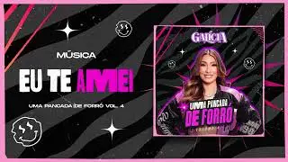 Galícia - Eu Te Amei ( Uma Pancada de Forró Vol.4 )