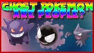 GHOST TYPE POKEMON ARE HUMANS?! *THEORY*