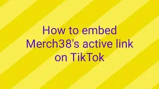 How to embed Merch38's active link on TikTok | Online Store TikTok | TikTok Tshirt eCommerce