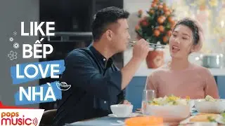 LIKE BẾP LOVE NHÀ – THÚY NGÂN x TRƯƠNG THẾ VINH