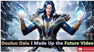 Ep 45-58 Douluo : I made up the future video