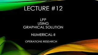 LPP using Graphical Solution | Operations Research | Numerical-II | L12