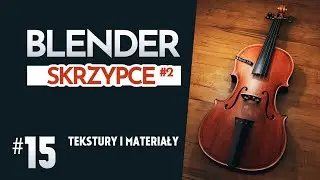 Blender - Skrzypce #2 (15/24): Materiały tekstury proceduralne i wezly