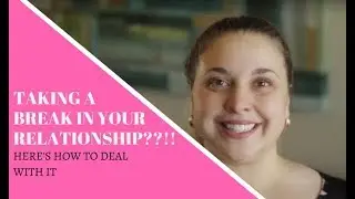 How To Deal With Taking A Break In A Relationship