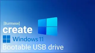 Create Bootable USB Drive for Windows 11 [Burmese]
