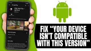 How to Fix “Your Device Isn’t Compatible With This Version” | Android