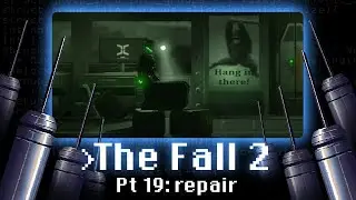 The Fall 2 Pt 19 | repair