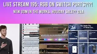 Live stream 195: RGB on Switch ports?!?! New UDM in the works?? Unifi holiday sale Q&A