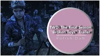 The Walking Dead - The Final Season - "Broken Toys" Trailer【DUBBING PL】