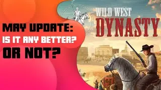Wild West Dynasty - May 2023 Update - Is the Game ANY better??