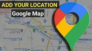 How to Add Location in Google Map | Upload  Location on Google Map