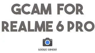 HOW TO INSTALL GCAM ON REALME 6 PRO