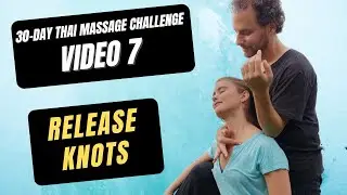 Video 7: Best Way to Massage Knots out of Shoulders | 30 Day Thai Massage Challenge