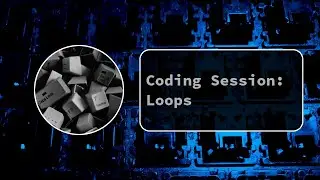 Coding Session: Loops