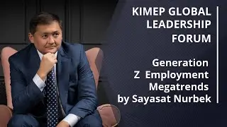 KIMEP Global Leadership Forum - Generation Z  Employment Megatrends by Sayasat Nurbek