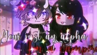 Your just an alpha I’m a vampire || GachaLife MiniMovie || GLMM || ORIGINAL