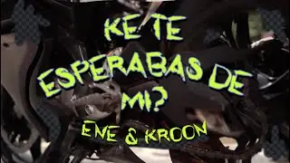 Ke te esperabas de mi? - el ENE y el KROON klk [#2025💿]