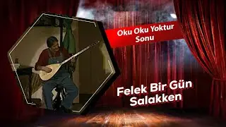 Oku Oku Yoktur Sonu | Felek Bir Gün Salakken