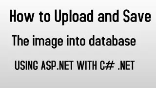 How to Upload and Save the image into database Using Asp.net with C#.Net