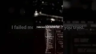 I failed more times than you tried 