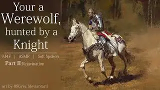 Your a Werewolf in hiding, hunted down by a Knight, part 2 | M4F | ASMR | Soft- spoken