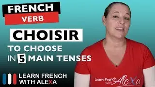 Choisir (to choose) in 5 Main French Tenses