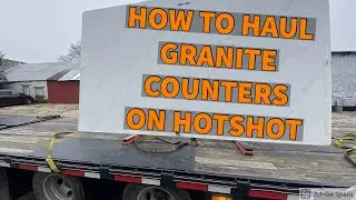 HOW TO HAUL GRANITE COUNTER-TOPS ON A HOTSHOT!