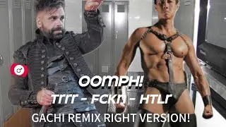 OOMPH! — TRRR-FCKN-HTLR (♂GACHI REMIX RIGHT VERSION♂)