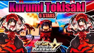 🔫 KURUMI TOKISAKI 6 STARS SHOWCASE 🕐🌟ALL STAR TOWER DEFENSE 🌟