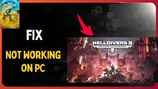 How to Fix HELLDIVERS 2 Not Working on PC