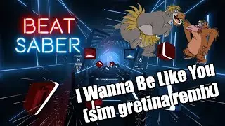 I Wanna Be Like You (sim gretina remix) || Beat Saber || Expert ||