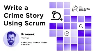 Write a Crime Story Using Scrum with Przemek Witka I Agile Humans Meetup #33