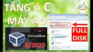 TĂNG DUNG LƯỢNG Ổ C MÁY ẢO - VIRTUAL BOX ll DW CHANNEL
