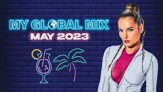 My GLOBAL Mix - New Dance Songs | May 2023