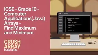 ICSE Grade 10 Computer Applications(JAVA) Arrays - Find Maximum and Minimum in the Array
