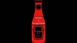 K.Dot! Ft SavageDeeko-Ketchup(Prod.by K.Dot!)